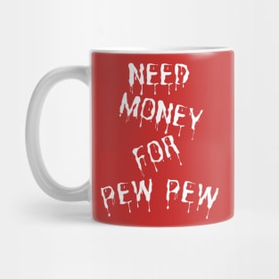 Need Money For Pew Pew Mug